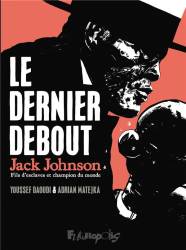 Le dernier debout : Jack Johnson, fils d'esclaves et champion du monde