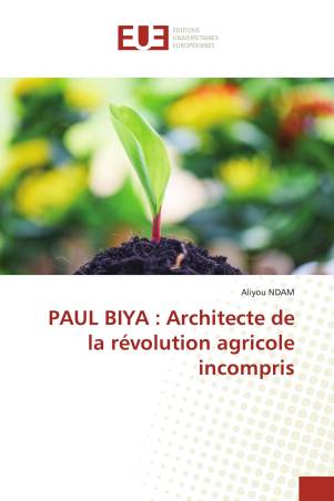 PAUL BIYA : Architecte de la révolution agricole incompris