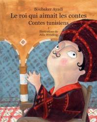 Le roi qui aimait les contes. Contes tunisiens. Tome 1