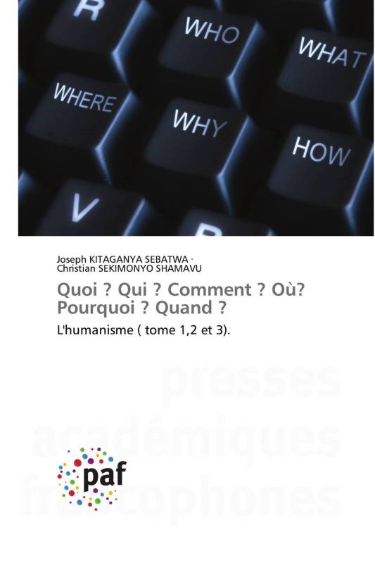 Quoi ? Qui ? Comment ? Où? Pourquoi ? Quand ?