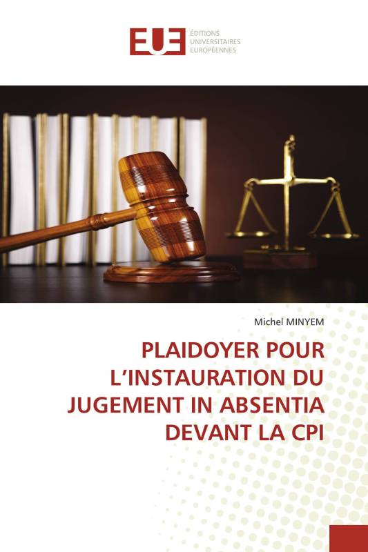 PLAIDOYER POUR L’INSTAURATION DU JUGEMENT IN ABSENTIA DEVANT LA CPI