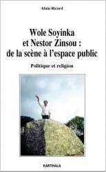Wole Soyinka et Nestor Zinsou : de la scène à l'espace public. Politique et religion de Alain Ricard