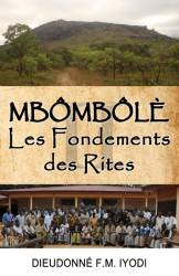 Mbômbôlè. Les Fondements des Rites Dieudonné F.M. Iyodi