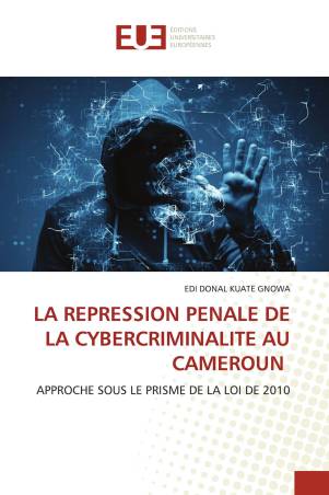 LA REPRESSION PENALE DE LA CYBERCRIMINALITE AU CAMEROUN