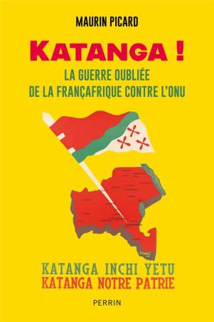 Katanga ! La guerrre oubliée de la Françafrique contre l'ONU