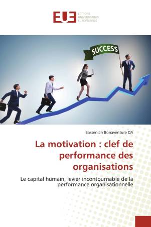 La motivation : clef de performance des organisations