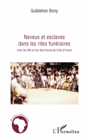 Neveux et esclaves dans les rites funéraires chez les Wè et les Anyi-bona de Côte d&#039;Ivoire