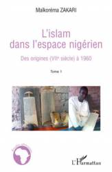 L'Islam dans l'espace nigérien - Tome 1 : Des origines (VIIème siècle) à 1960