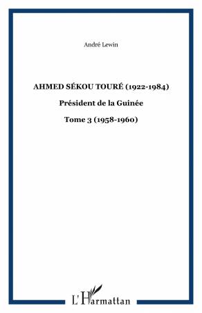 Ahmed Sékou Touré (1922-1984) - Tome 3 (1958-1960)