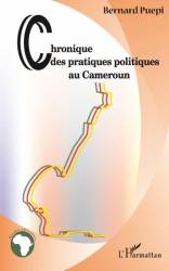 Chroniques des pratiques politiques au Cameroun de Bernard Puepi
