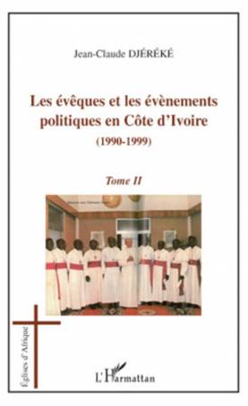 Les évêques et les évènements politiques en Côte d'Ivoire (1990-1999) - Tome 2 de Jean-Claude Djereke