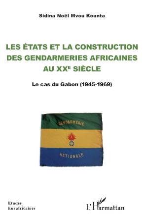 Les Etats et la construction  des gendarmeries africaines au xxe siècle