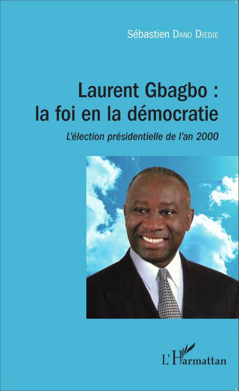 Laurent Gbagbo : la foi en la démocratie