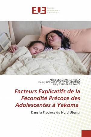 Facteurs Explicatifs de la Fécondité Précoce des Adolescentes à Yakoma