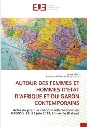 AUTOUR DES FEMMES ET HOMMES D’ETAT D’AFRIQUE ET DU GABON CONTEMPORAINS