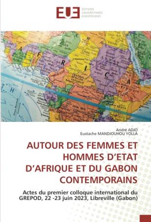 AUTOUR DES FEMMES ET HOMMES D’ETAT D’AFRIQUE ET DU GABON CONTEMPORAINS