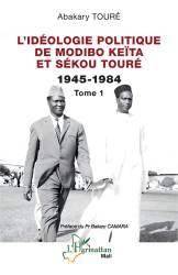 L’idéologie politique de Modibo Keïta et Sékou Touré  1945-1984