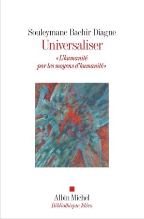 Universaliser. &quot;L&#039;humanité par les moyens d&#039;humanité&quot;