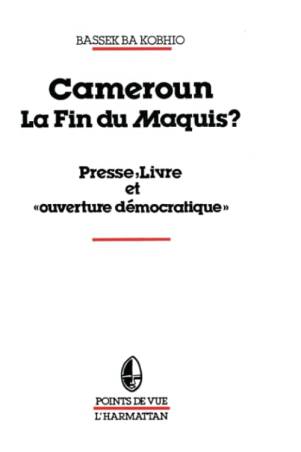 Cameroun, la fin du maquis ? Presse, livre et &quot;ouverture démocratique&quot;