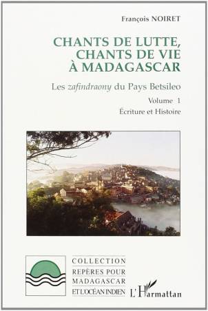 Chants de lutte, chants de vie à Madagascar. Les zafindraony du Pays Betsileo