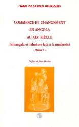 Commerce et changement en Angola au XIXe siècle. Imbangala et Tshokweface à la modernité. Tome 2