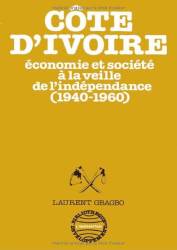 Côte d'Ivoire. Economie et société à la veille de l'indépendance (1940-1960)