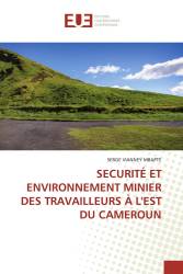 SECURITÉ ET ENVIRONNEMENT MINIER DES TRAVAILLEURS À L'EST DU CAMEROUN