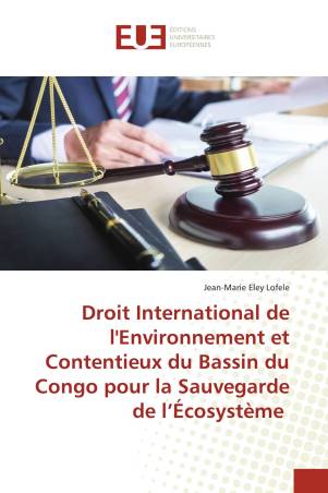 Droit International de l&#039;Environnement et Contentieux du Bassin du Congo pour la Sauvegarde de l’Écosystème