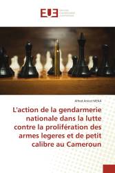 L'action de la gendarmerie nationale dans la lutte contre la prolifération des armes legeres et de petit calibre au Cameroun