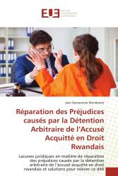 Réparation des Préjudices causés par la Détention Arbitraire de l’Accusé Acquitté en Droit Rwandais