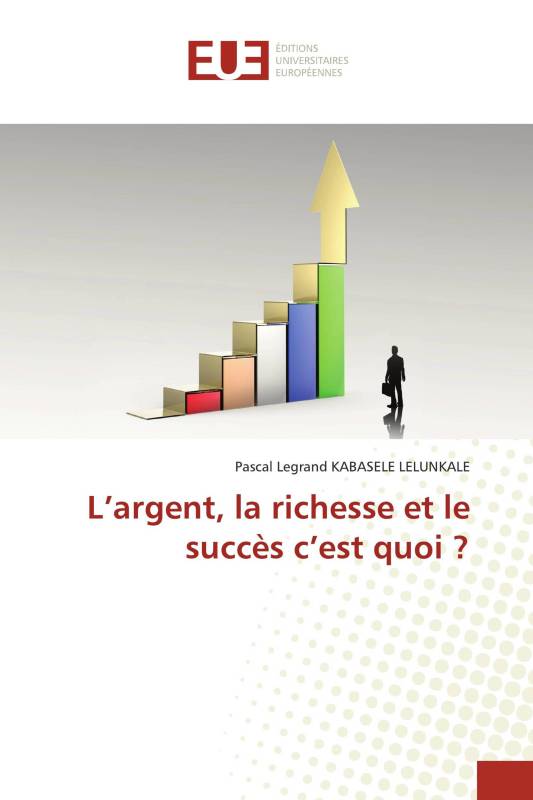 L’argent, la richesse et le succès c’est quoi ?