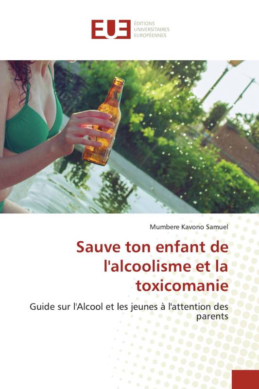 Sauve ton enfant de l'alcoolisme et la toxicomanie