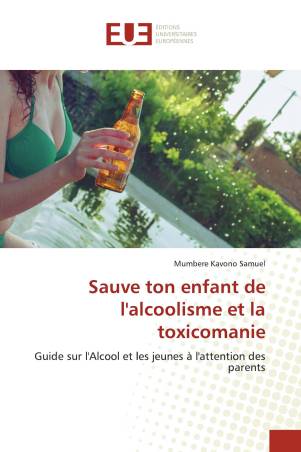 Sauve ton enfant de l&#039;alcoolisme et la toxicomanie