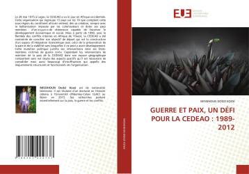 GUERRE ET PAIX, UN DÉFI POUR LA CEDEAO : 1989-2012