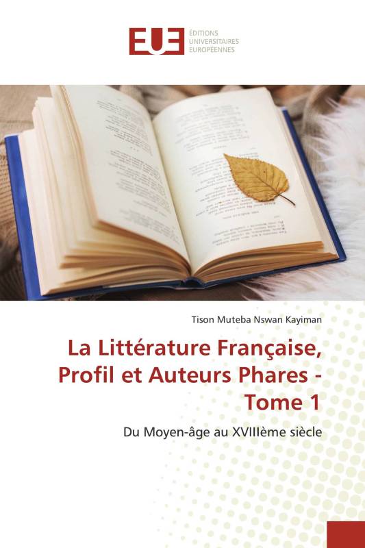 La Littérature Française, Profil et Auteurs Phares - Tome 1