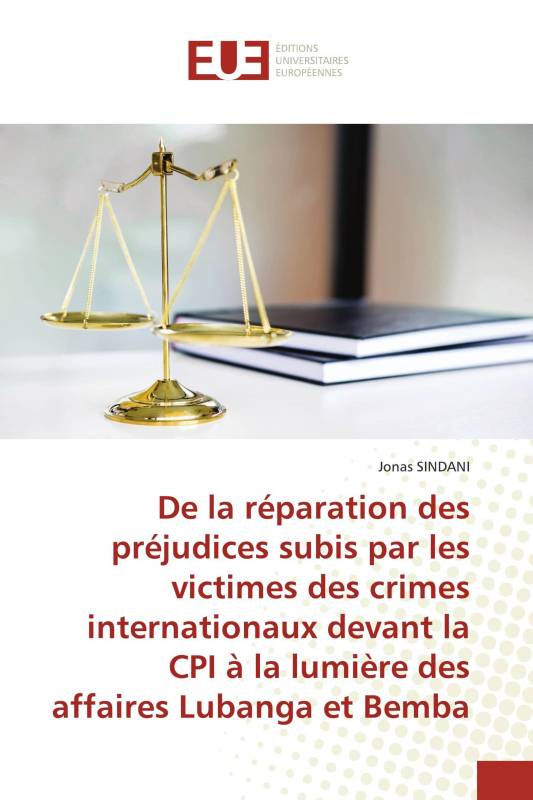 De la réparation des préjudices subis par les victimes des crimes internationaux devant la CPI à la lumière des affaires Lubanga