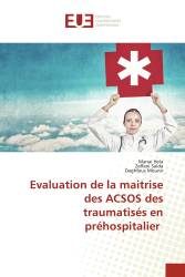 Evaluation de la maitrise des ACSOS des traumatisés en préhospitalier