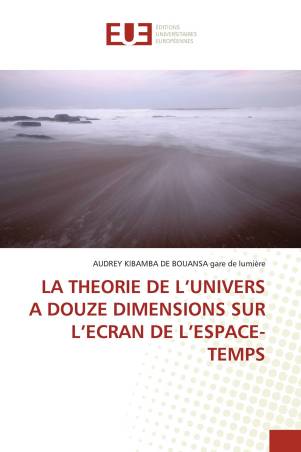 LA THEORIE DE L’UNIVERS A DOUZE DIMENSIONS SUR L’ECRAN DE L’ESPACE-TEMPS