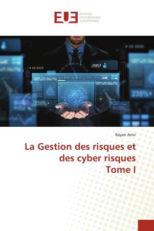 La Gestion des risques et des cyber risques Tome I