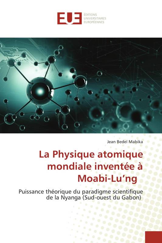 La Physique atomique mondiale inventée à Moabi-Lu’ng