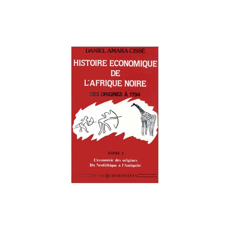 Histoire économique de l'Afrique noire - Des origines à 1794. Tome 1