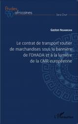 Le contrat de transport routier de marchandises sous la bannière de l'OHADA et à la lumière de la CMR européenne de Gaston Ngamk