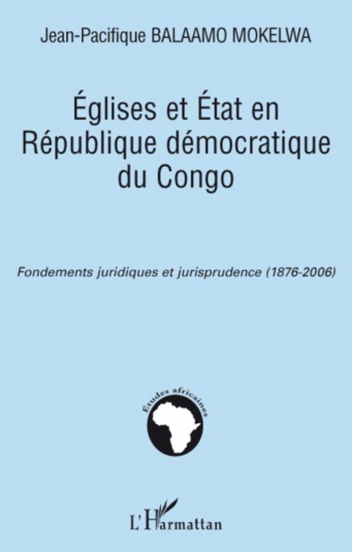 Eglises et Etat en République démocratique du Congo - Fondements juridiques et jurisprudence