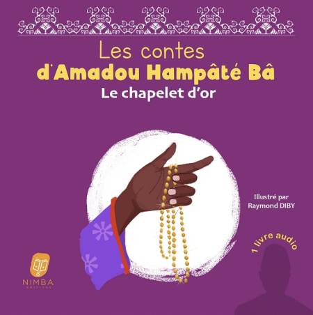 Les contes d'Amadou Hampâté Bâ. Le chapelet d'or