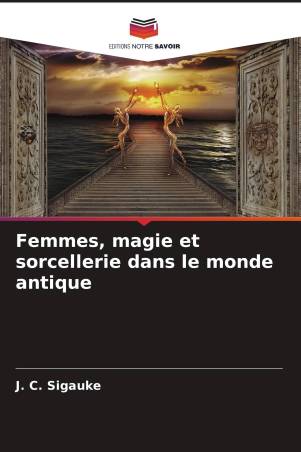 Femmes, magie et sorcellerie dans le monde antique