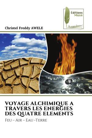 VOYAGE ALCHIMIQUE A TRAVERS LES ENERGIES DES QUATRE ELEMENTS