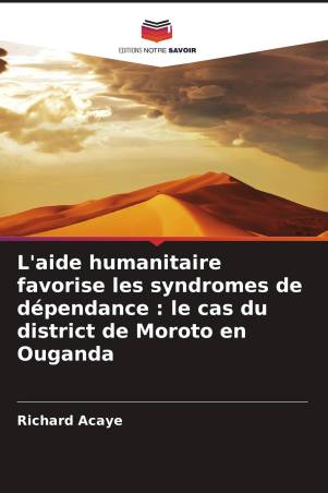 L'aide humanitaire favorise les syndromes de dépendance : le cas du district de Moroto en Ouganda