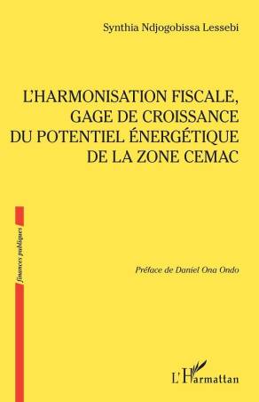 L’harmonisation fiscale, gage de croissance du potentiel énergétique de la zone CEMAC