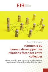 Harmonie au bureau:développer des relations fécondes entre collègues