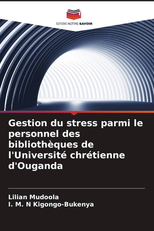 Gestion du stress parmi le personnel des bibliothèques de l'Université chrétienne d'Ouganda